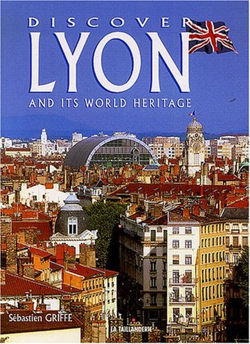 Discover Lyon and its World Heritage : Edition en langue anglaise