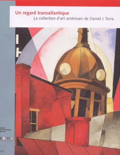 Un Regard Transatlantique. La Collection D'Art Americain De Daniel J. Terra