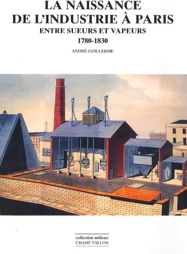 LA NAISSANCE DE L'INDUSTRIE A PARIS
