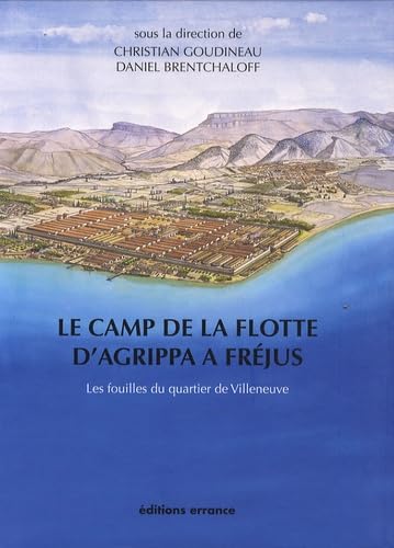 Le camp de la flotte d'Agrippa à Fréjus: Les fouilles du quartier de Villeneuve (1979-1981)