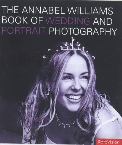 The Annabel Williams Book of Wedding and Portrait Photography