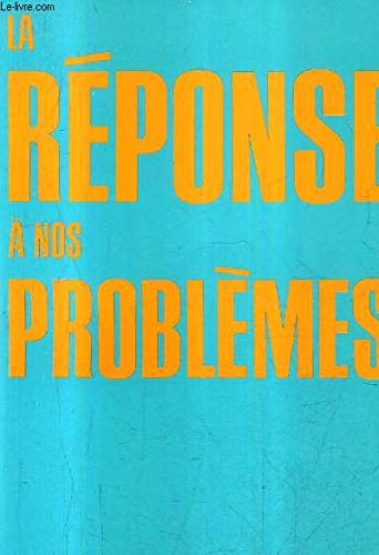 LA REPONSE A NOS PROBLEMES / 9E EDITION.