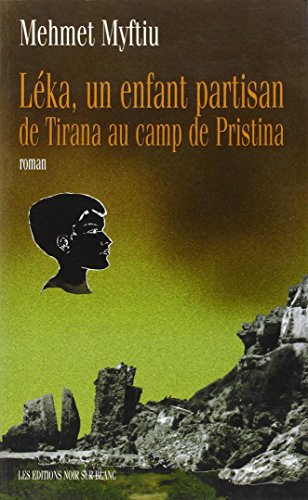LEKA UN ENFANT PARTISAN: DE TIRANA AU CAMP DE PRISTINA