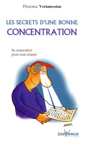 Les secrets d'une bonne concentration: Se concentrer pour tout réussir