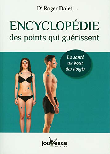 Encyclopédie des points qui guérissent: la santé au bout des doigts