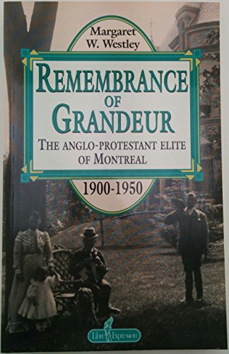 Remembrance of grandeur: The Anglo-Protestant elite of Montreal, 1900-1950