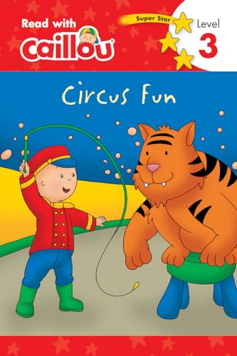 Caillou: Circus Fun - Read With Caillou, Level 3