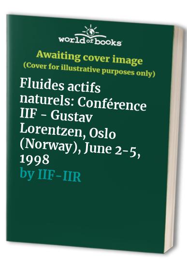 Fluides actifs naturels: Conférence IIF - Gustav Lorentzen, Oslo (Norway), June 2-5, 1998