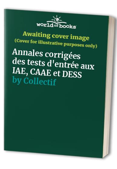 Annales corrigées des tests d'entrée aux IAE, CAAE et DESS
