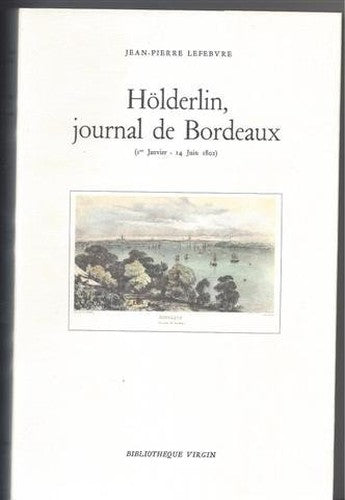 Holderlin, journal de bordeaux / premier janvier-14 juin 1802