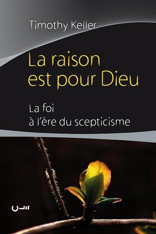 La raison est pour Dieu: La foi à l´ère du scepticisme