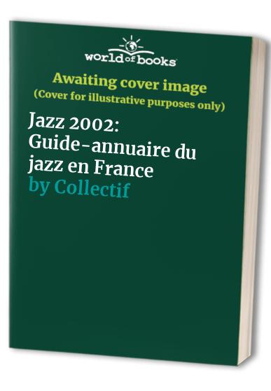 Jazz 2002: Guide-annuaire du jazz en France