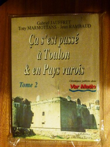 Ca S'Est Passe A Toulon Et En Pays Varois. Tome 2