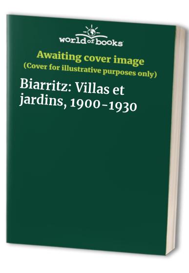 Biarritz: Villas et jardins, 1900-1930