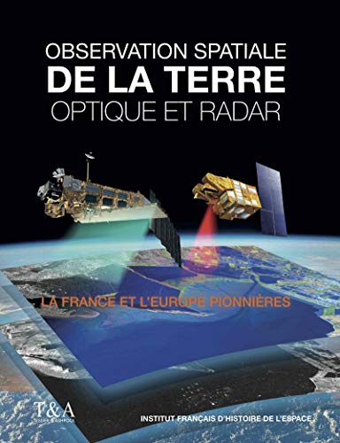 Observation de la terre - Optique et radar: La France et l'Europe pionnières.