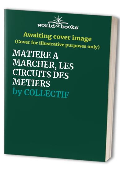 MATIERE A MARCHER, LES CIRCUITS DES METIERS