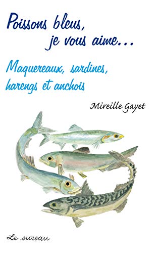 Poissons bleus, je vous aime - maquereaux, sardines, harengs et anchois