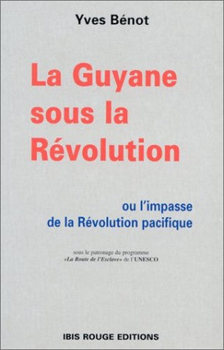 La Guyane Sous La Revolution Francaise, Ou, L'Impasse de La Revolution Pacifique