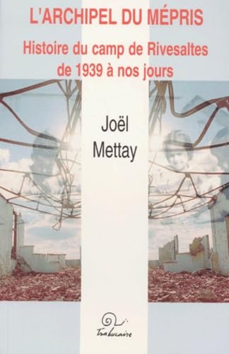 L'archipel du mep?ris: Histoire du camps de Rivesaltes de 1939 a? nos jours (Col.leccio h?isto?ria) (French Edition)