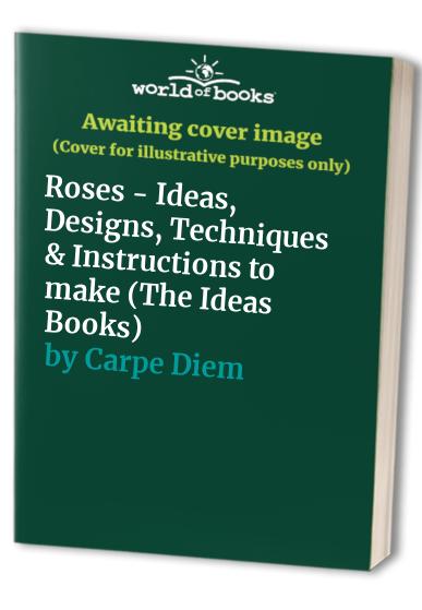 Roses - Ideas, Designs, Techniques & Instructions to make (The Ideas Books)