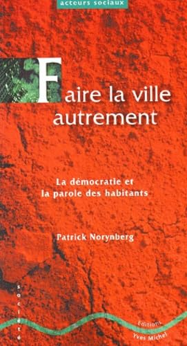 Faire la ville autrement: la démocratie et la parole des habitants