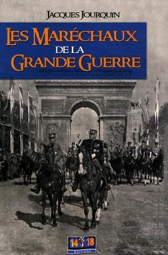 LES MARECHAUX DE LA GRANDE GUERRE: Dictionnaire comparé et portraits croisés