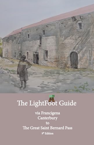 The LightFoot Guide to the via Francigena - Canterbury to the Great Saint Bernard Pass - Edition 8