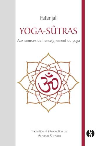 Yoga-sûtras: Aux sources de l'enseignement du yoga