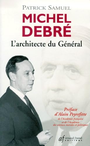 Michel Debré: L'architecte du Général