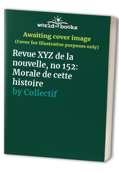 Revue XYZ de la nouvelle, no 152: Morale de cette histoire