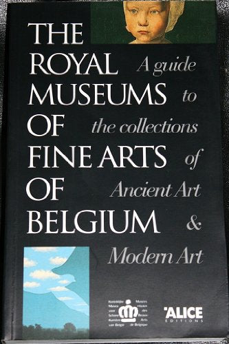 The Royal museums of fine arts of Belgium: A guide to the collections of ancient art & modern art