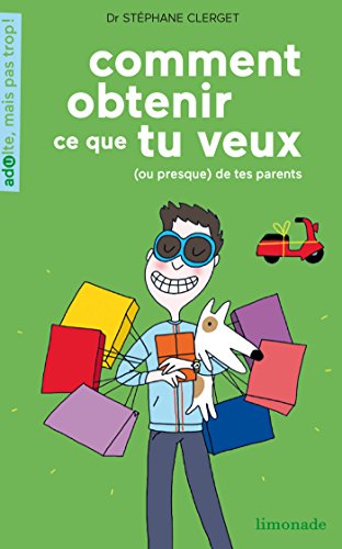 Comment Obtenir Ce Que Tu Veux (Ou Presque) de Tes Parents