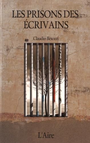 LES PRISONS DES ECRIVAINS: Enfermement et littérature au XIXe et au XXe siècle