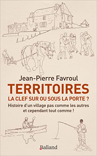 Territoires : la clef sur ou sous la porte ?: HISTOIRE D'UN VILLAGE PAS COMME LES AUTRES... ET CEPENDANT TOUT COMME !