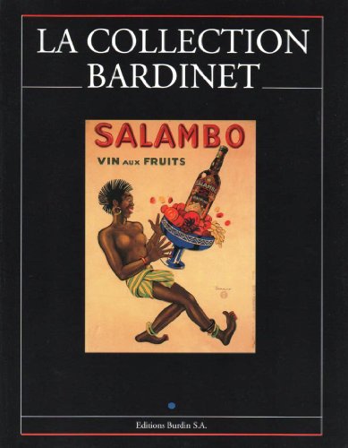 La Collection Bardinet: 94 Affiches Anciennes Sur Le Theme Des Spiritueux