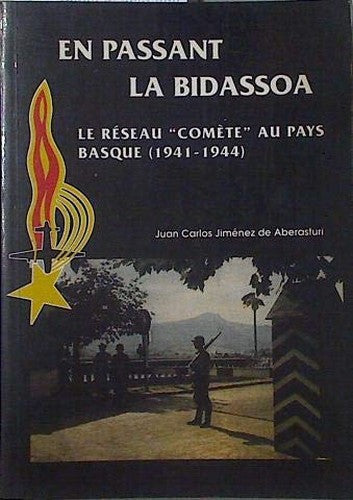 En Passant La Bidassoa: Le Reseau Comete Au Pays Basque (1941-1944)