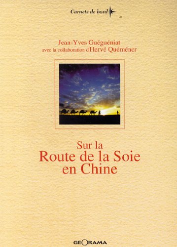 Sur la route de la soie en Chine - du fleuve jaune aux monts Pamir, 3600 km à la tête d'une caravane de chameaux