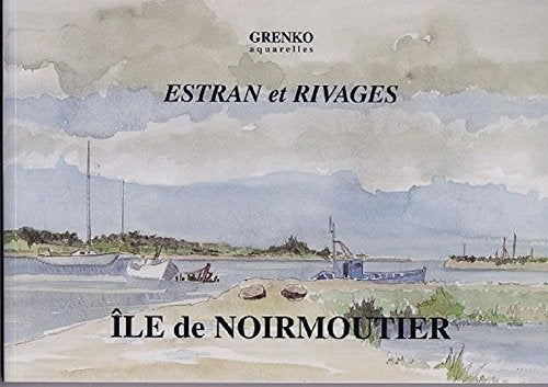 ILE DE NOIRMOUTIER ESTRAN ET RIVAGES AQUARELLES DE GRENKO 2008