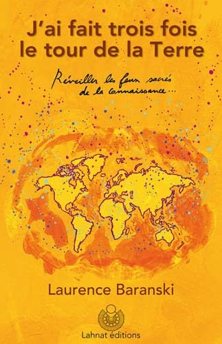 J'ai fait trois fois le tour de la terre. reveiller les feux sacres de la connaissance