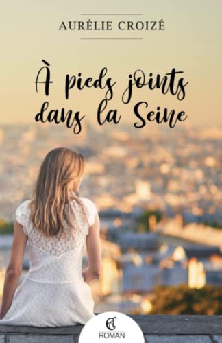 À pieds joints dans la Seine (French Edition)