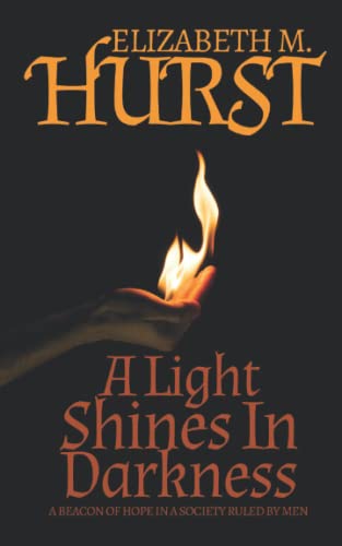A Light Shines in Darkness: A beacon of hope in a society ruled by men