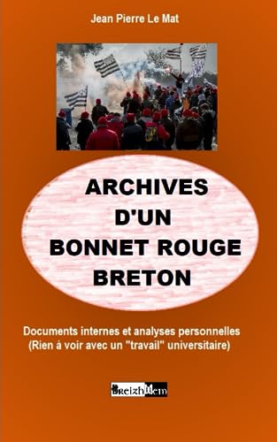 ARCHIVES D'UN BONNET ROUGE BRETON: Documents internes et analyses personnelles (Rien à voir avec un "travail" universitaire) (French Edition)