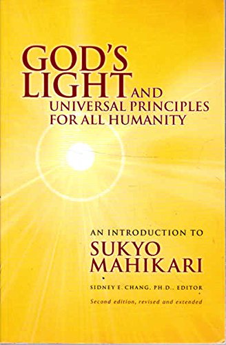 Gods Light and Universal Principles for All Humanity An Introduction to Sukyo Mahikari