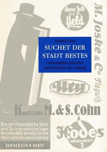 Suchet Der Stadt Bestes: Lebensbilder Judischer Unternehmer Aus Leipzig