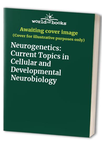 Neurogenetics: Current Topics in Cellular and Developmental Neurobiology