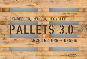 Pallets 3.0: Remodeled, Reused, Recycled 