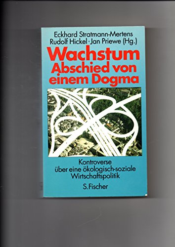Wachstum: Abschied von einem Dogma : Kontroverse über eine ökologisch-soziale Wirtschaftspolitik (German Edition)