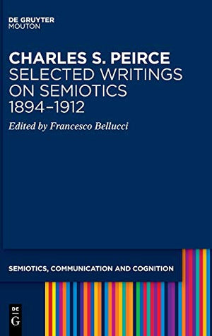 Charles S. Peirce. Selected Writings on Semiotics, 18941912