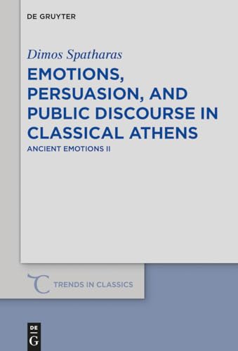Emotions, persuasion, and public discourse in classical Athens