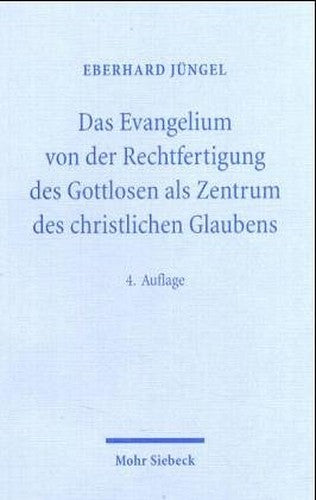 Das Evangelium von der Rechtfertigung des Gottlosen als Zentrum des christlichen Glaubens. Eine theologische Studie in ökumenischer Absicht.